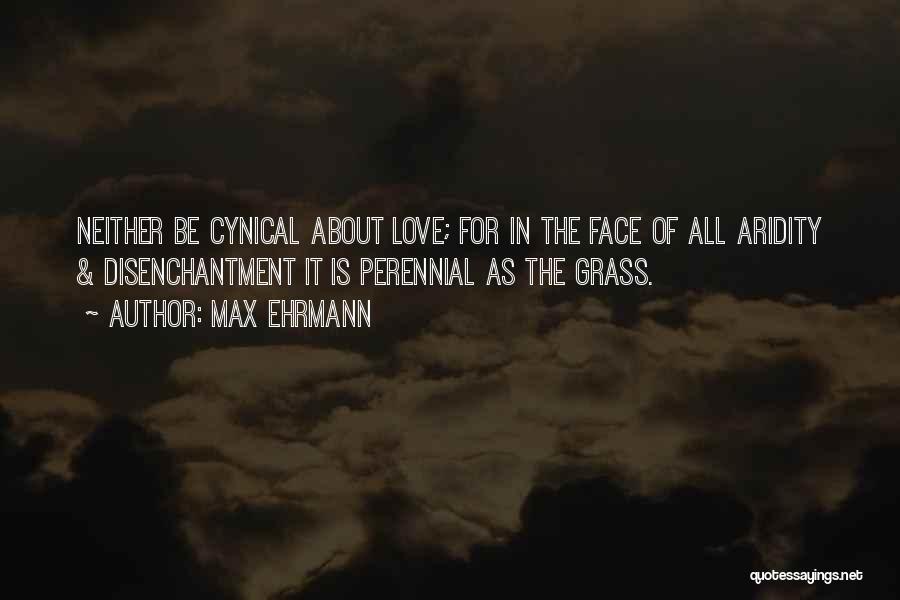 Aridity Quotes By Max Ehrmann