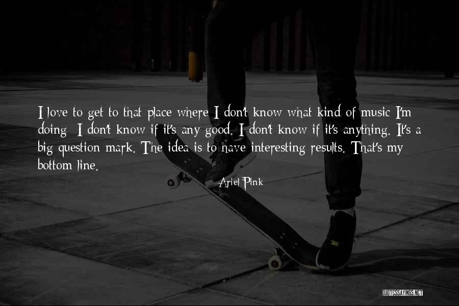 Ariel Pink Quotes 1650217 Ariel Pink Quotes 1650217
