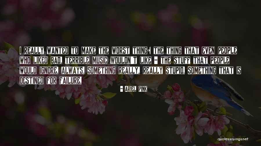 Ariel Pink Quotes 530427 Ariel Pink Quotes 530427