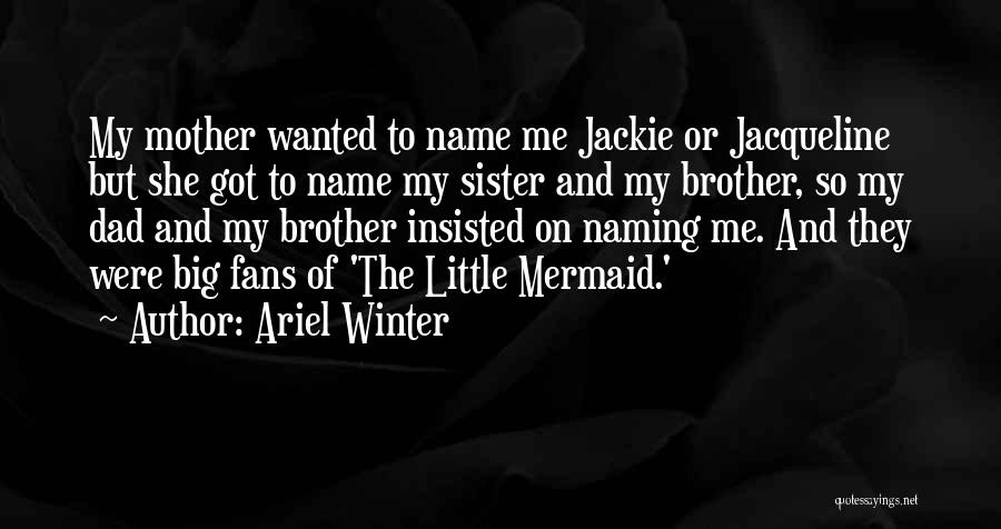 Ariel The Mermaid Quotes By Ariel Winter