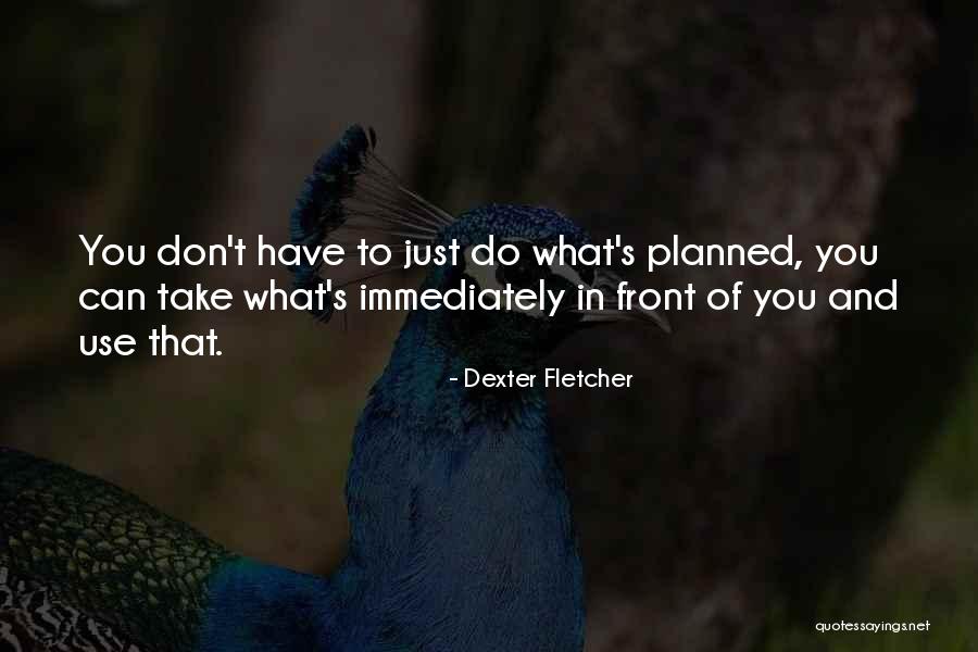 Arimura Lava Quotes By Dexter Fletcher Arimura Lava Quotes By Dexter Fletcher