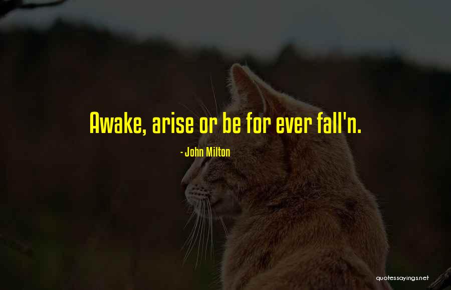 Arise And Awake Quotes By John Milton Arise And Awake Quotes By John Milton