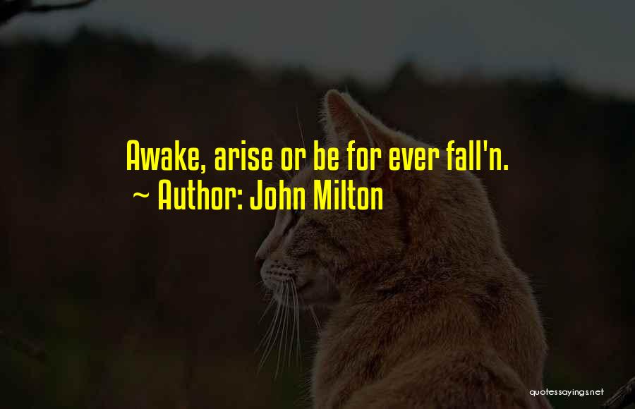 Arise Awake Quotes By John Milton