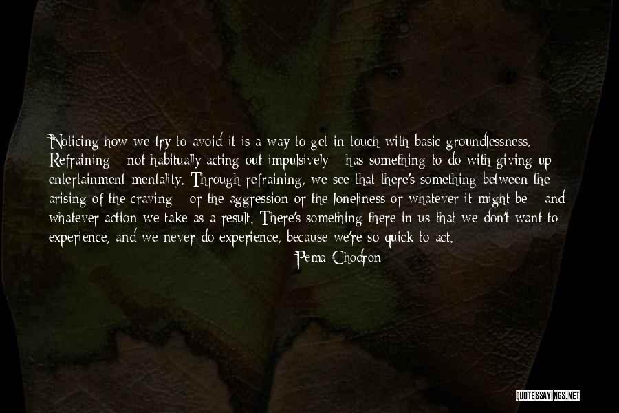 Arising Quotes By Pema Chodron