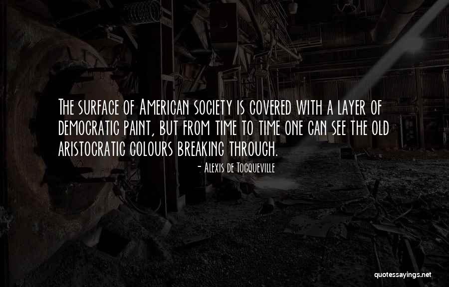 Aristocratic Society Quotes By Alexis De Tocqueville Aristocratic Society Quotes By Alexis De Tocqueville