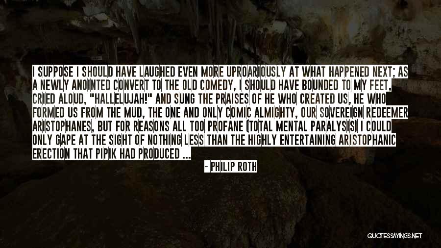 Aristophanic Comedy Quotes By Philip Roth Aristophanic Comedy Quotes By Philip Roth