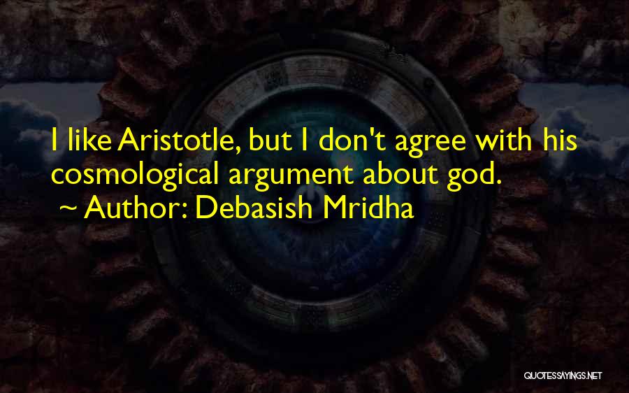 Aristotle Cosmological Argument Quotes By Debasish Mridha