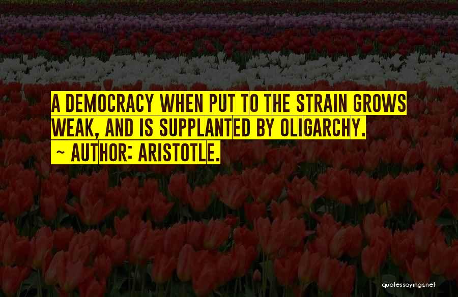 Aristotle Democracy And Oligarchy Quotes By Aristotle.