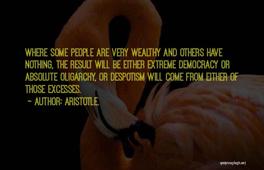 Aristotle Democracy And Oligarchy Quotes By Aristotle.