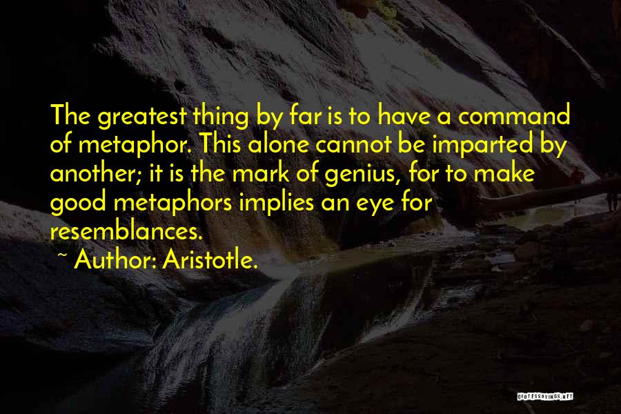 Aristotle Metaphors Quotes By Aristotle.