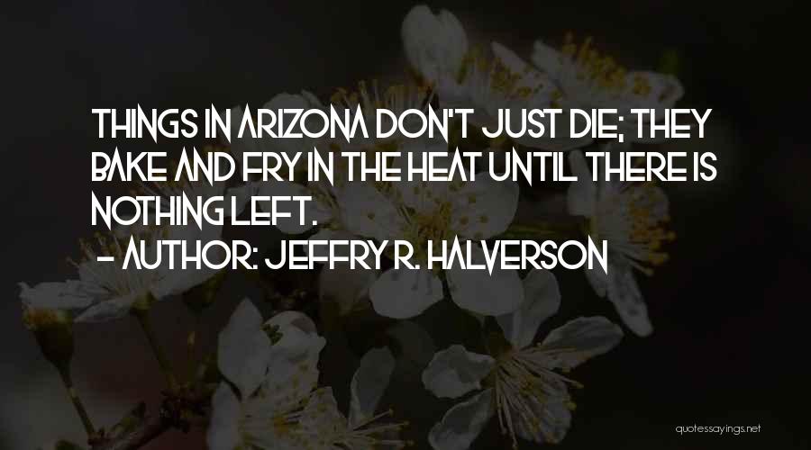 Arizona Heat Quotes By Jeffry R. Halverson