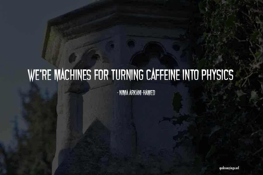Arkani Hamed Quotes By Nima Arkani-Hamed Arkani Hamed Quotes By Nima Arkani-Hamed