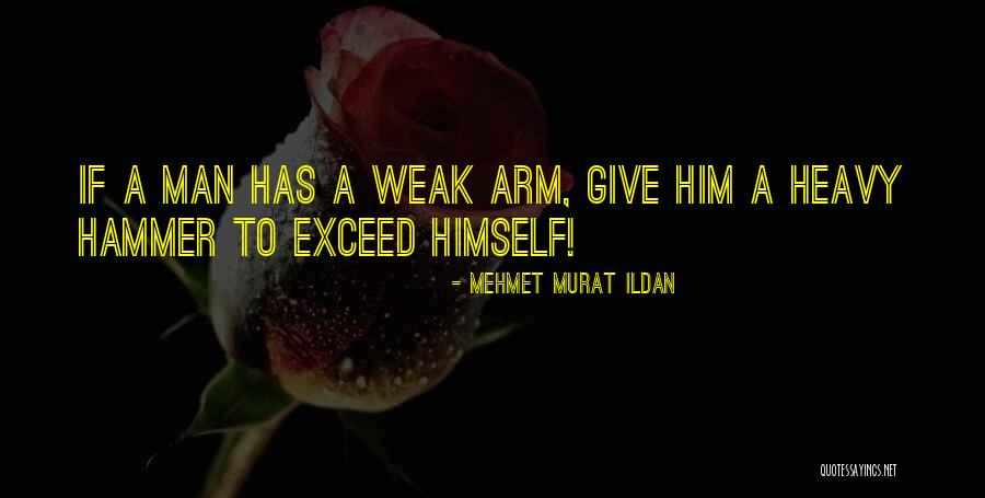 Arm With Hammer Quotes By Mehmet Murat Ildan Arm With Hammer Quotes By Mehmet Murat Ildan
