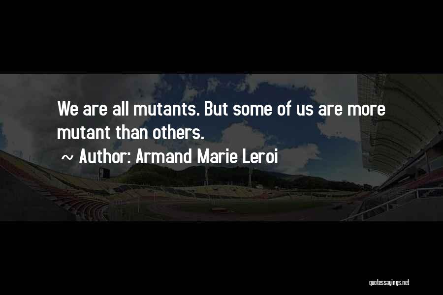 Armand Marie Leroi Quotes 743287