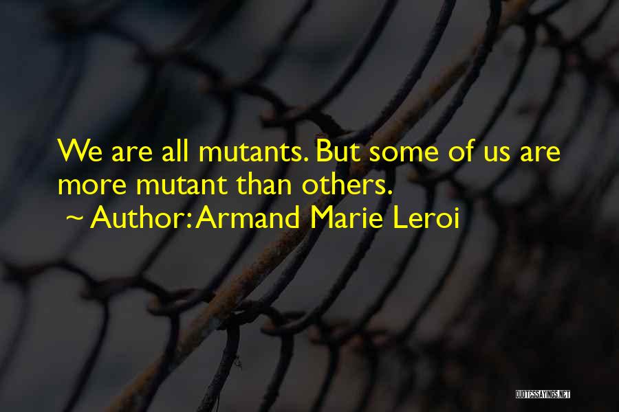 Armand Quotes By Armand Marie Leroi