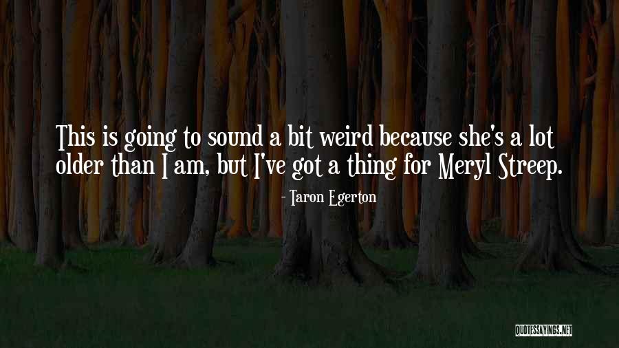 Armatage School Quotes By Taron Egerton Armatage School Quotes By Taron Egerton