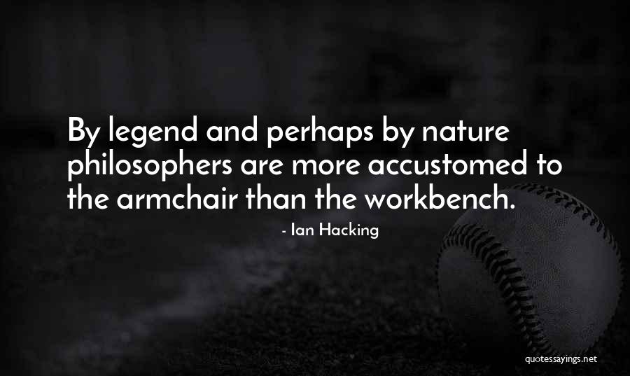 Armchair Quotes By Ian Hacking Armchair Quotes By Ian Hacking