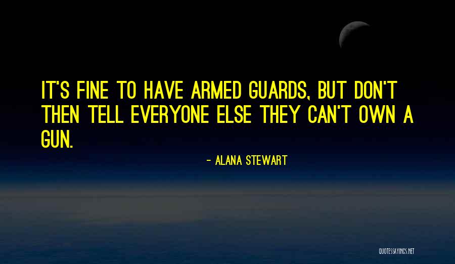 Armed Guards Quotes By Alana Stewart Armed Guards Quotes By Alana Stewart