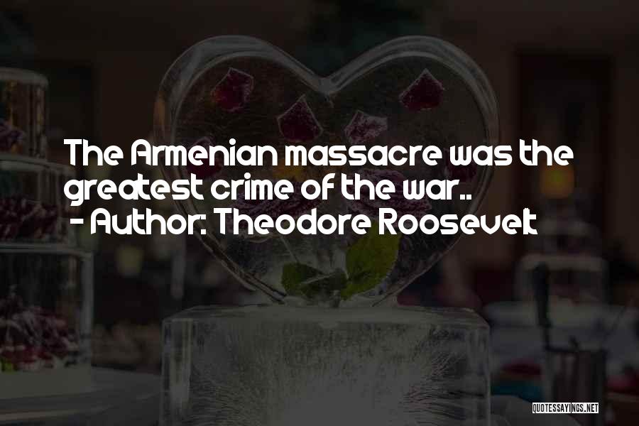 Armenian Quotes By Theodore Roosevelt