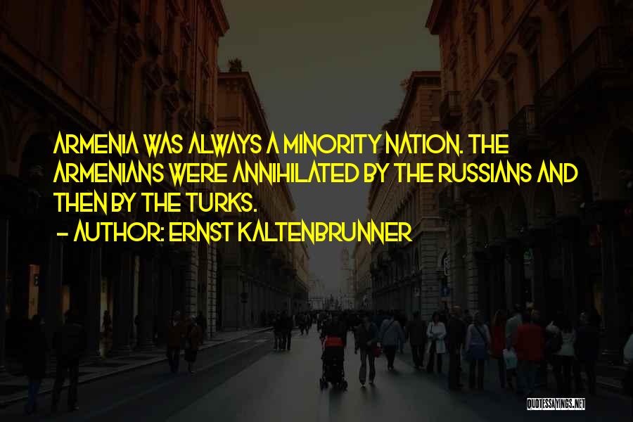 Armenians Quotes By Ernst Kaltenbrunner