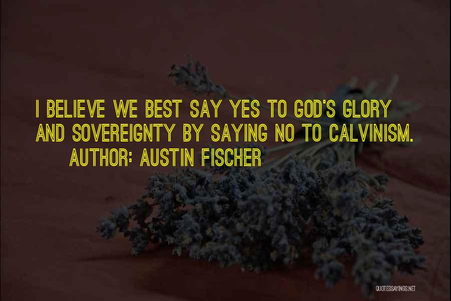 Arminianism Quotes By Austin Fischer