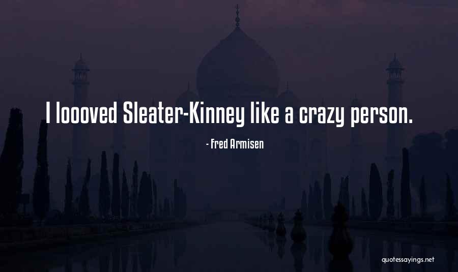 Armisen Fred Quotes By Fred Armisen Armisen Fred Quotes By Fred Armisen
