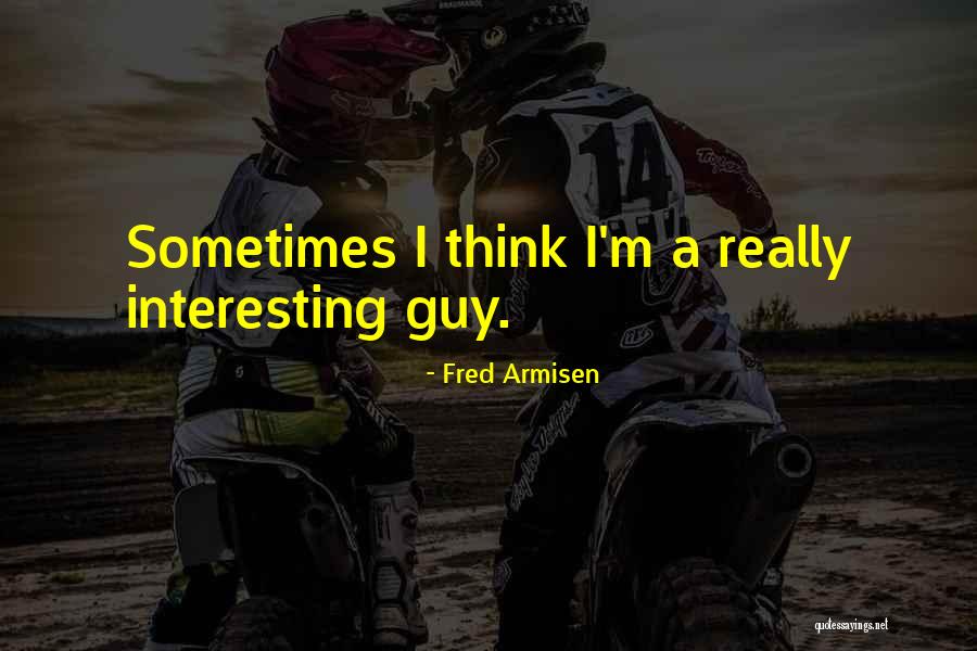 Armisen Fred Quotes By Fred Armisen Armisen Fred Quotes By Fred Armisen