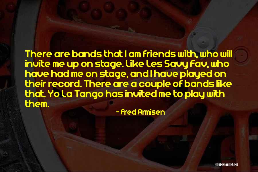 Armisen Fred Quotes By Fred Armisen Armisen Fred Quotes By Fred Armisen