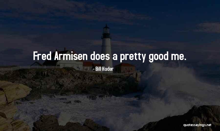 Armisen Quotes By Bill Hader Armisen Quotes By Bill Hader