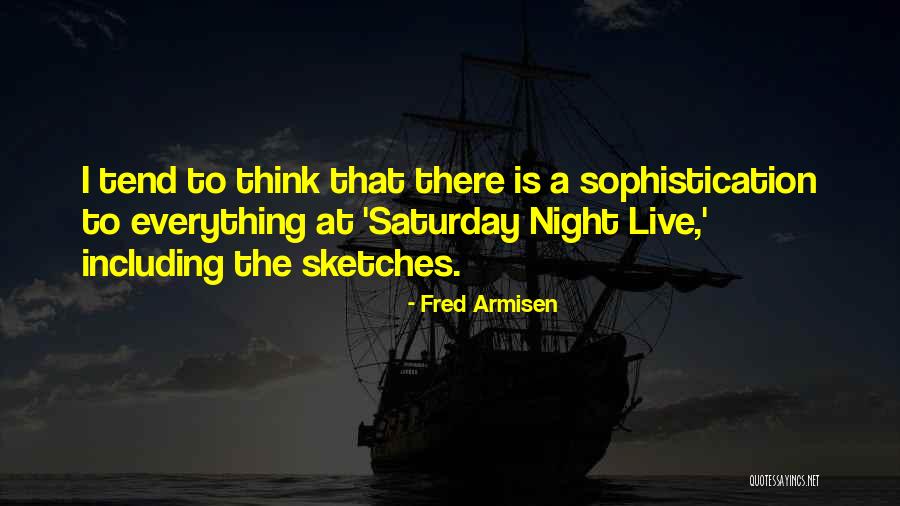 Armisen Saturday Quotes By Fred Armisen Armisen Saturday Quotes By Fred Armisen
