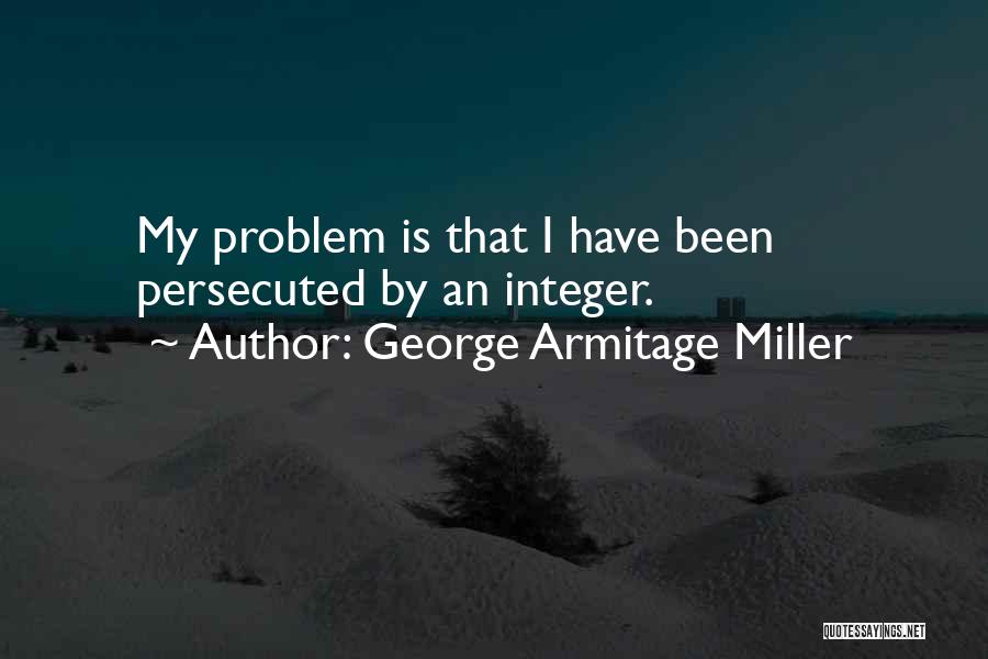 Armitage Quotes By George Armitage Miller