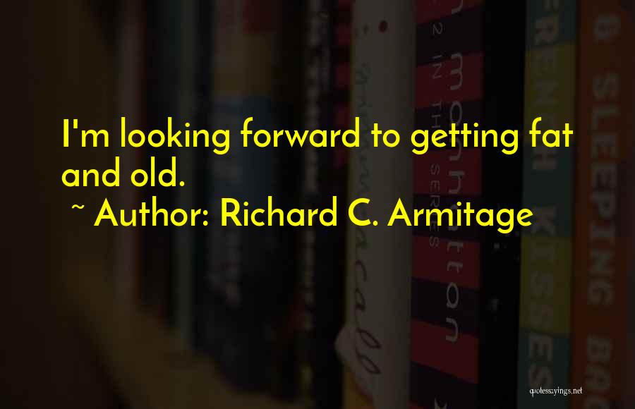 Armitage Quotes By Richard C. Armitage