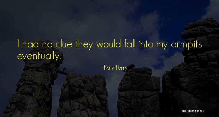 Armpits Quotes By Katy Perry