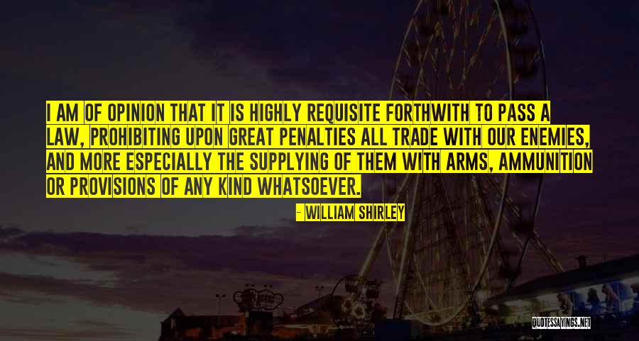 Arms And Ammunition Quotes By William Shirley Arms And Ammunition Quotes By William Shirley