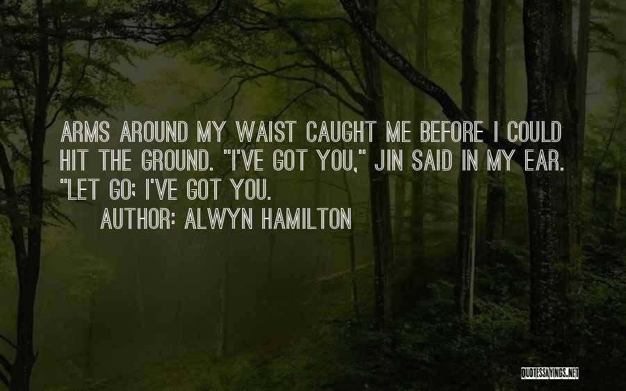 Arms Around Me Quotes By Alwyn Hamilton