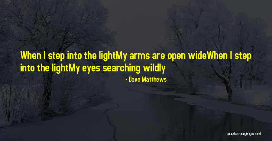 Arms Open Wide Quotes By Dave Matthews