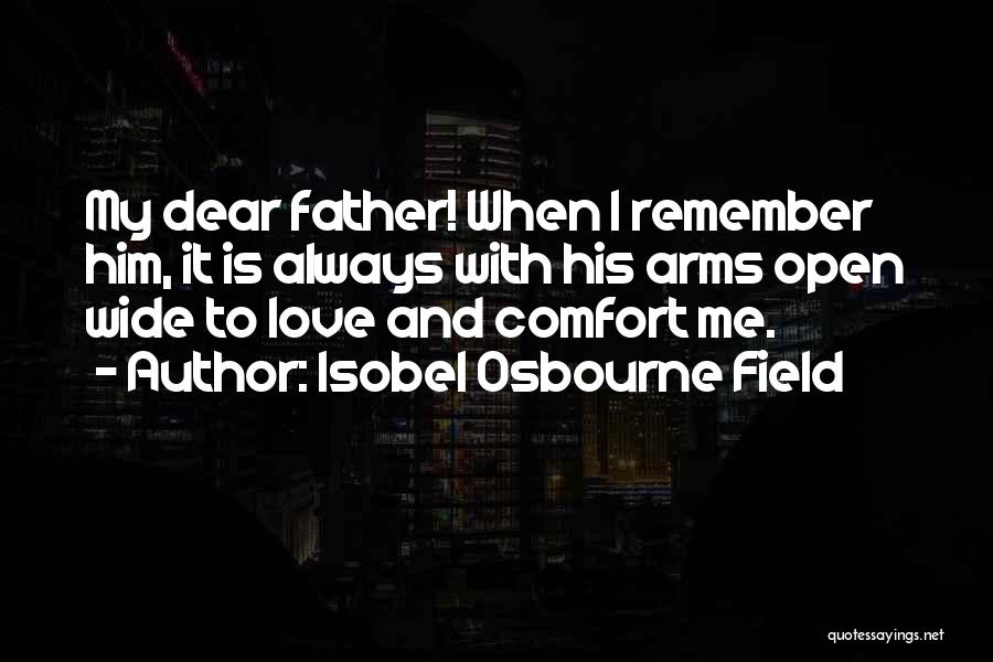 Arms Open Wide Quotes By Isobel Osbourne Field