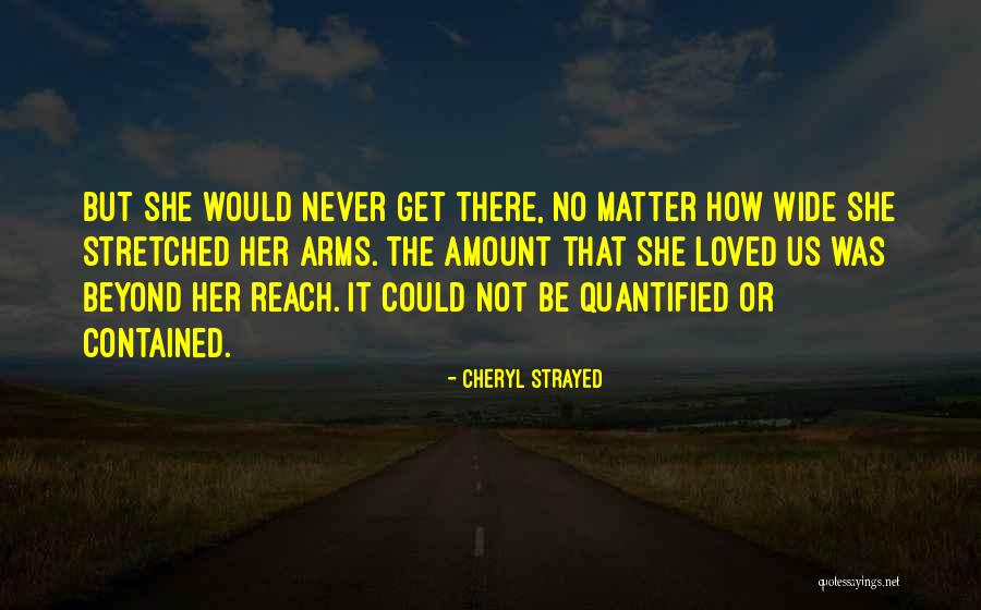 Arms Reach Quotes By Cheryl Strayed Arms Reach Quotes By Cheryl Strayed