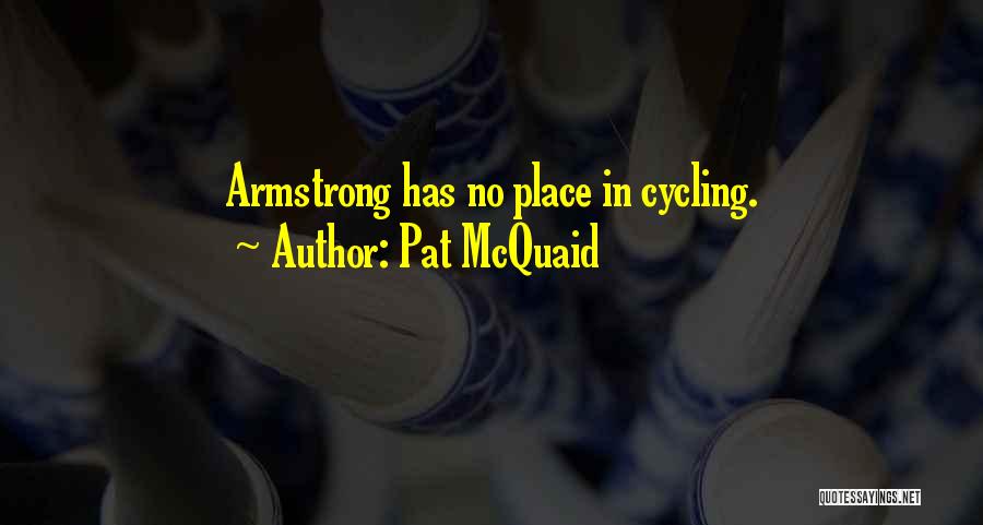 Armstrong Quotes By Pat McQuaid