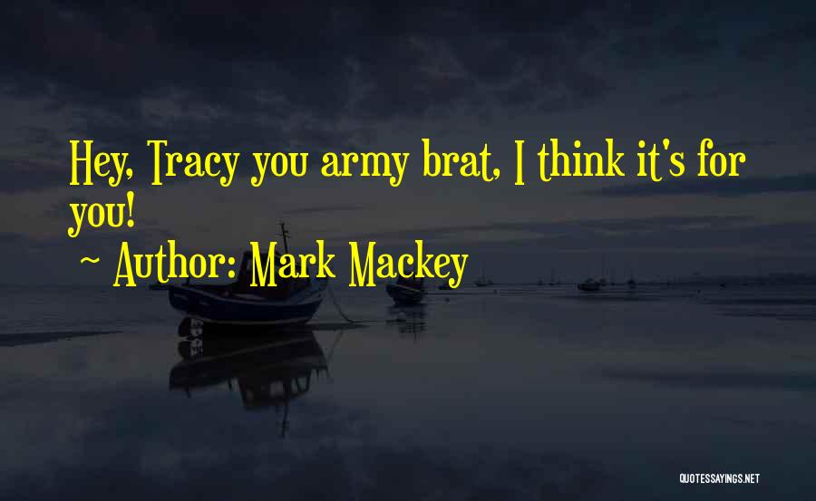 Army Brat Quotes By Mark Mackey