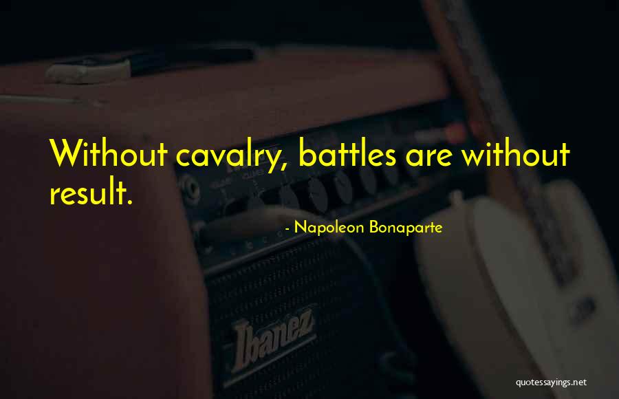 Army Cavalry Quotes By Napoleon Bonaparte Army Cavalry Quotes By Napoleon Bonaparte