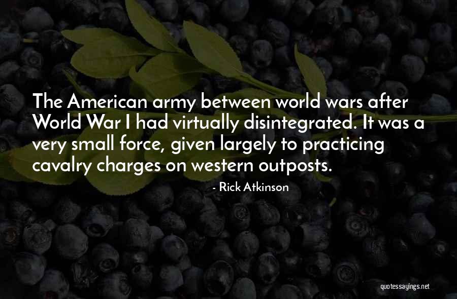 Army Cavalry Quotes By Rick Atkinson Army Cavalry Quotes By Rick Atkinson