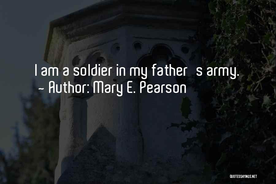 Army Father Quotes By Mary E. Pearson