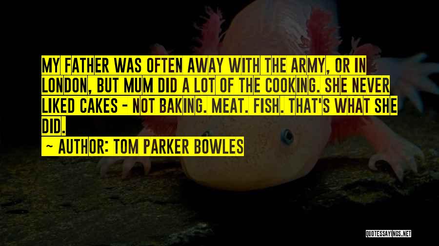 Army Father Quotes By Tom Parker Bowles