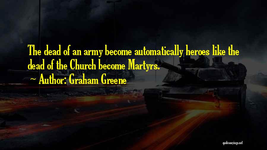 Army Martyrs Quotes By Graham Greene