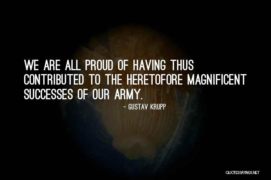 Army Proud Quotes By Gustav Krupp Army Proud Quotes By Gustav Krupp