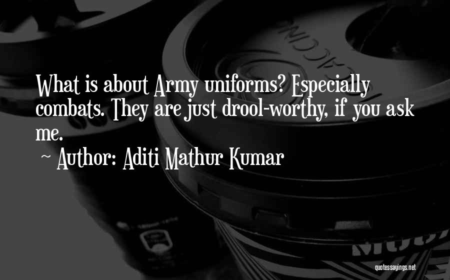 Army Uniforms Quotes By Aditi Mathur Kumar