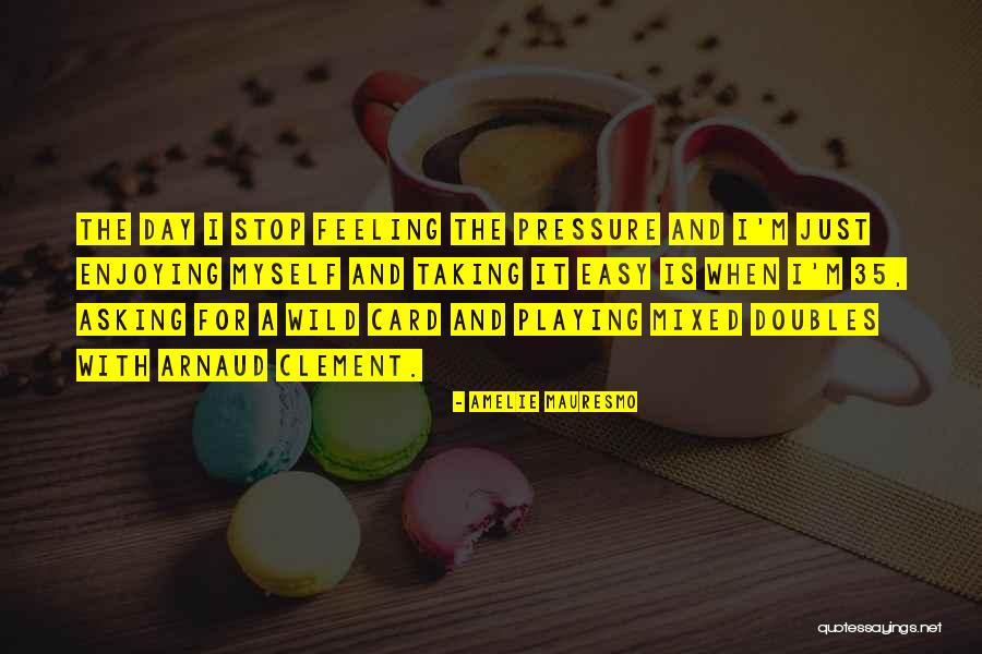 Arnaud Clement Quotes By Amelie Mauresmo Arnaud Clement Quotes By Amelie Mauresmo