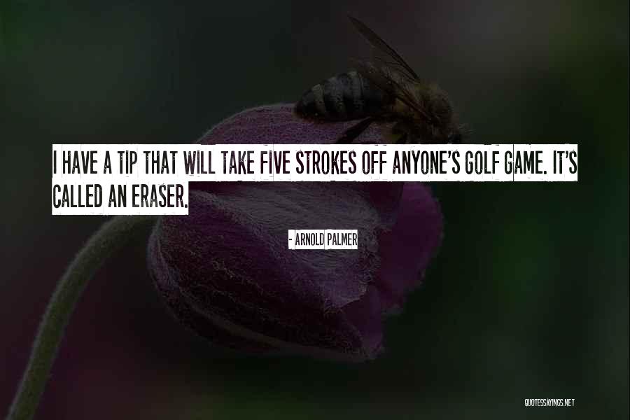 Arnold Eraser Quotes By Arnold Palmer Arnold Eraser Quotes By Arnold Palmer