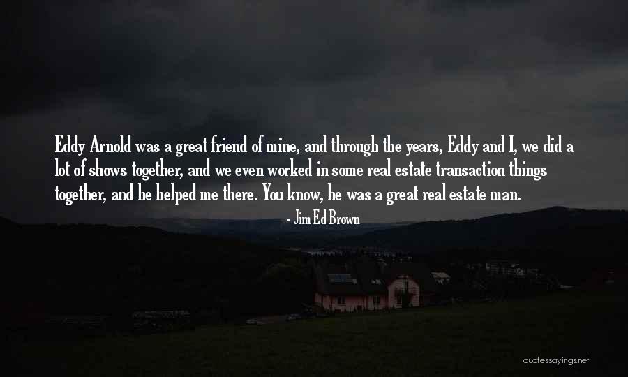 Arnold Friend Quotes By Jim Ed Brown Arnold Friend Quotes By Jim Ed Brown